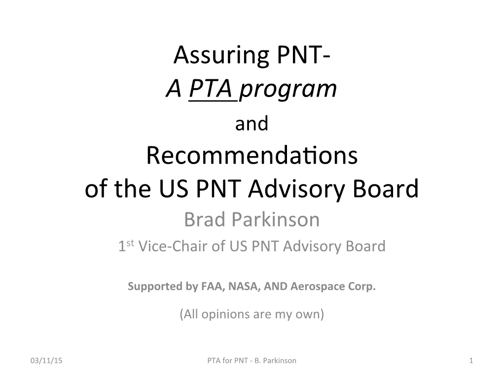 Assuring PNT- a PTA Program and Recommenda�Ons of the US PNT Advisory Board Brad Parkinson 1St Vice-Chair of US PNT Advisory Board