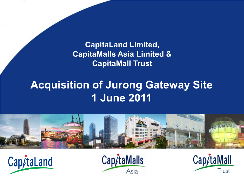 Acquisition of Jurong Gateway Site 1 June 2011 Disclaimer This Presentation May Contain Forward-Looking Statements That Involve Assumptions, Risks and Uncertainties