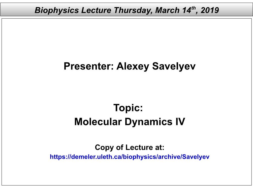 Presenter: Alexey Savelyev Topic: Molecular Dynamics IV