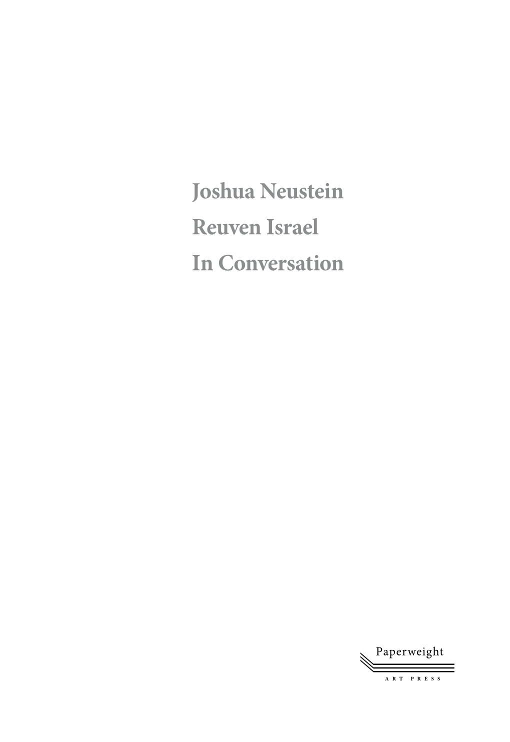 Joshua Neustein Reuven Israel in Conversation Joshua Neustein Reuven Israel in Conversation