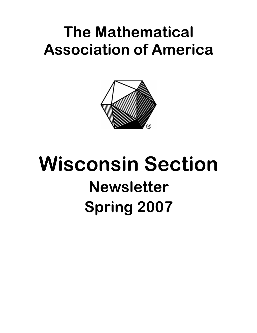 Wisconsin Section Newsletter Spring 2007 Governor’S Report a Couple of Weeks Before the Joint Meetings I Needed to Cancel My Plans to Travel to New Orleans