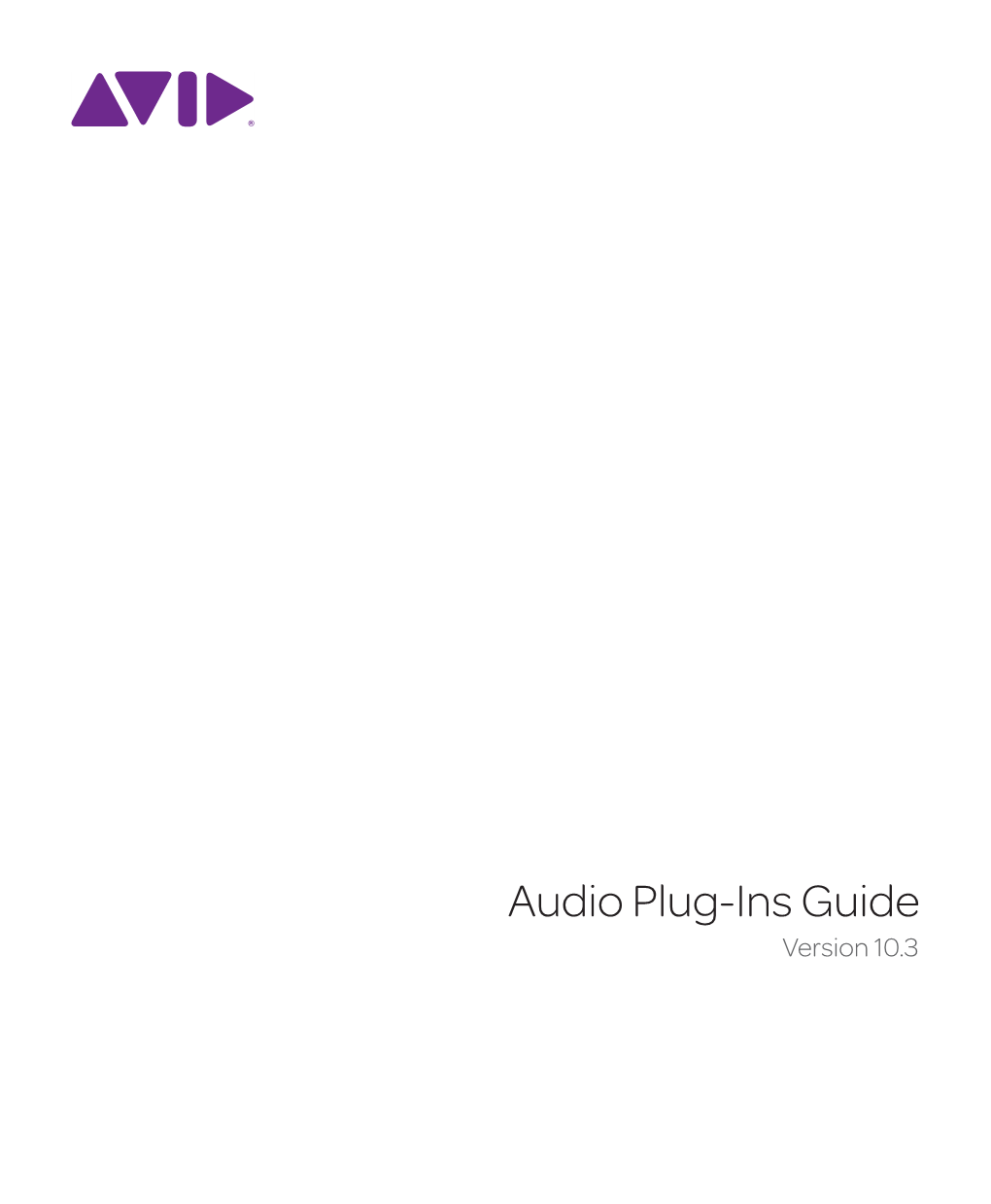 Audio Plug-Ins Guide Version 10.3 Legal Notices This Guide Is Copyrighted ©2012 by Avid Technology, Inc., (Hereafter “Avid”), with All Rights Reserved