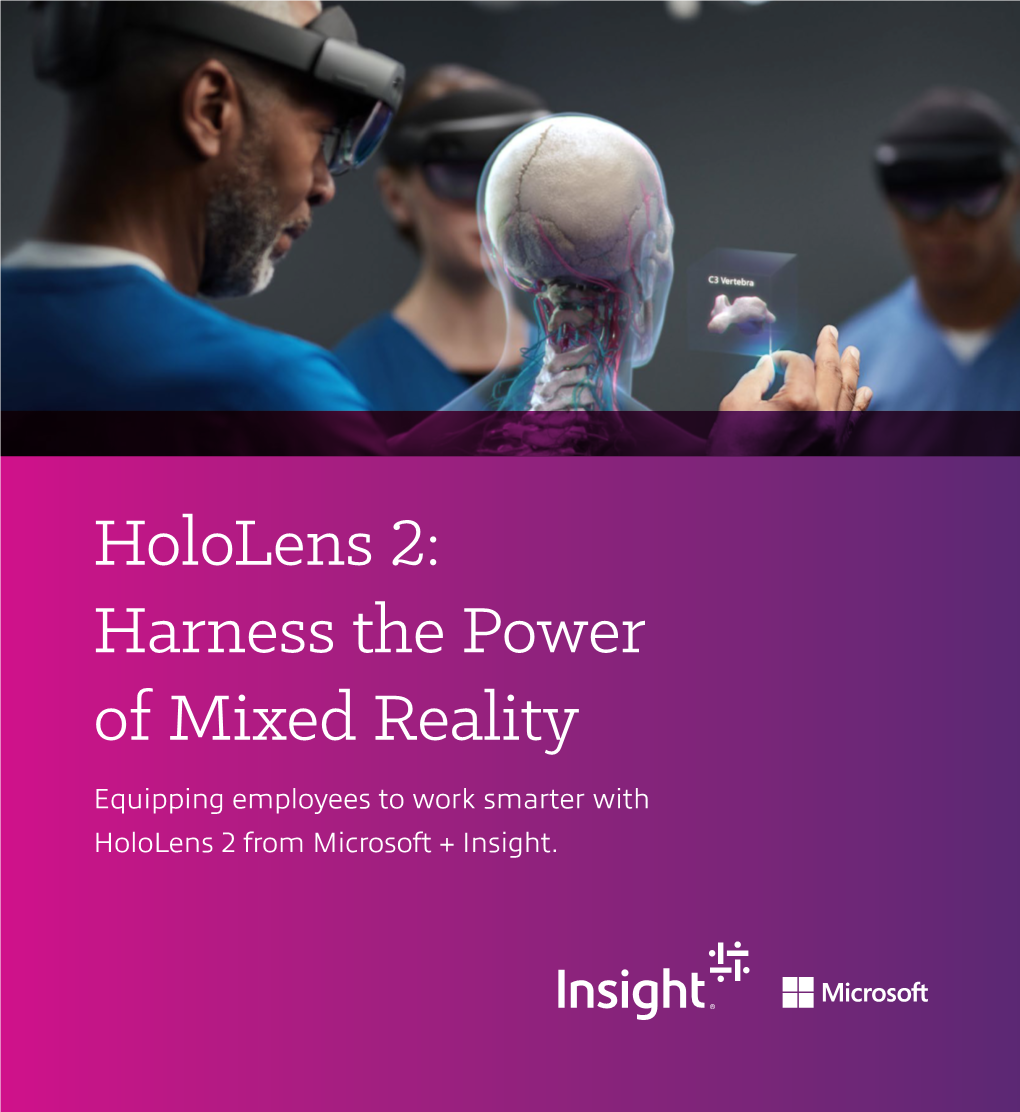 Hololens 2: Harness the Power of Mixed Reality Equipping Employees to Work Smarter with Hololens 2 from Microsoft + Insight