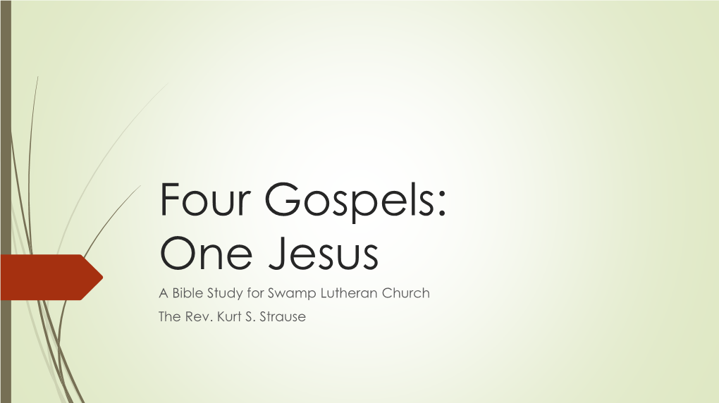 Four Gospels: One Jesus a Bible Study for Swamp Lutheran Church the Rev