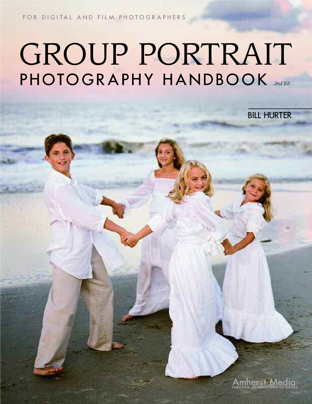 Bill Hurter. Group Portrait Photography Handbook, 2Nd Ed. 2005