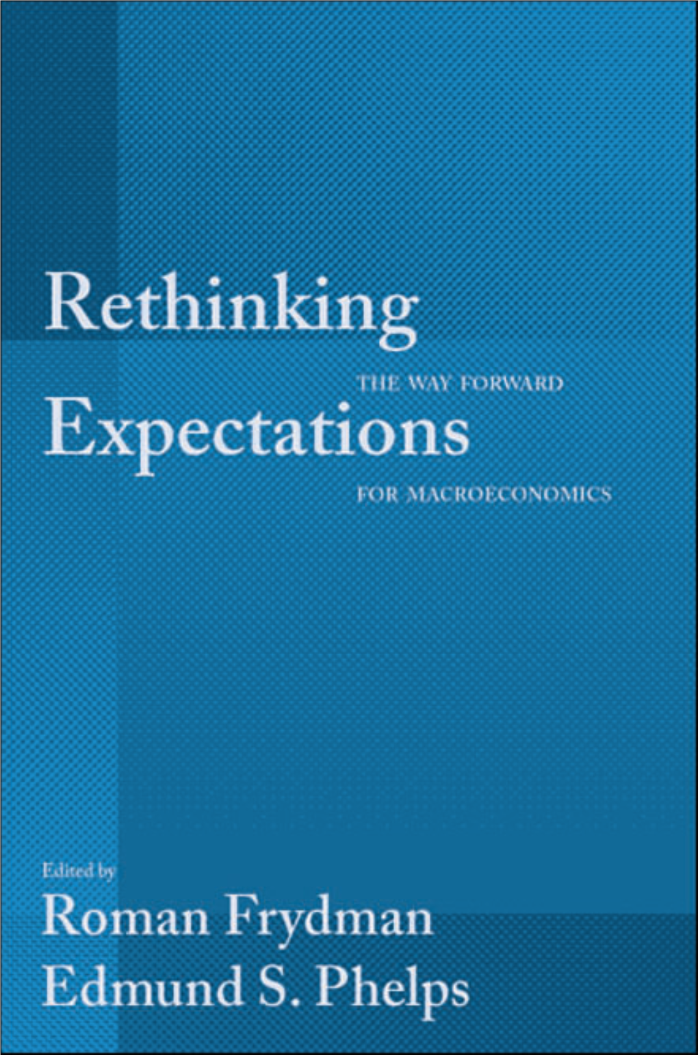 Rethinking Expectations: the Way Forward for Macroeconomics