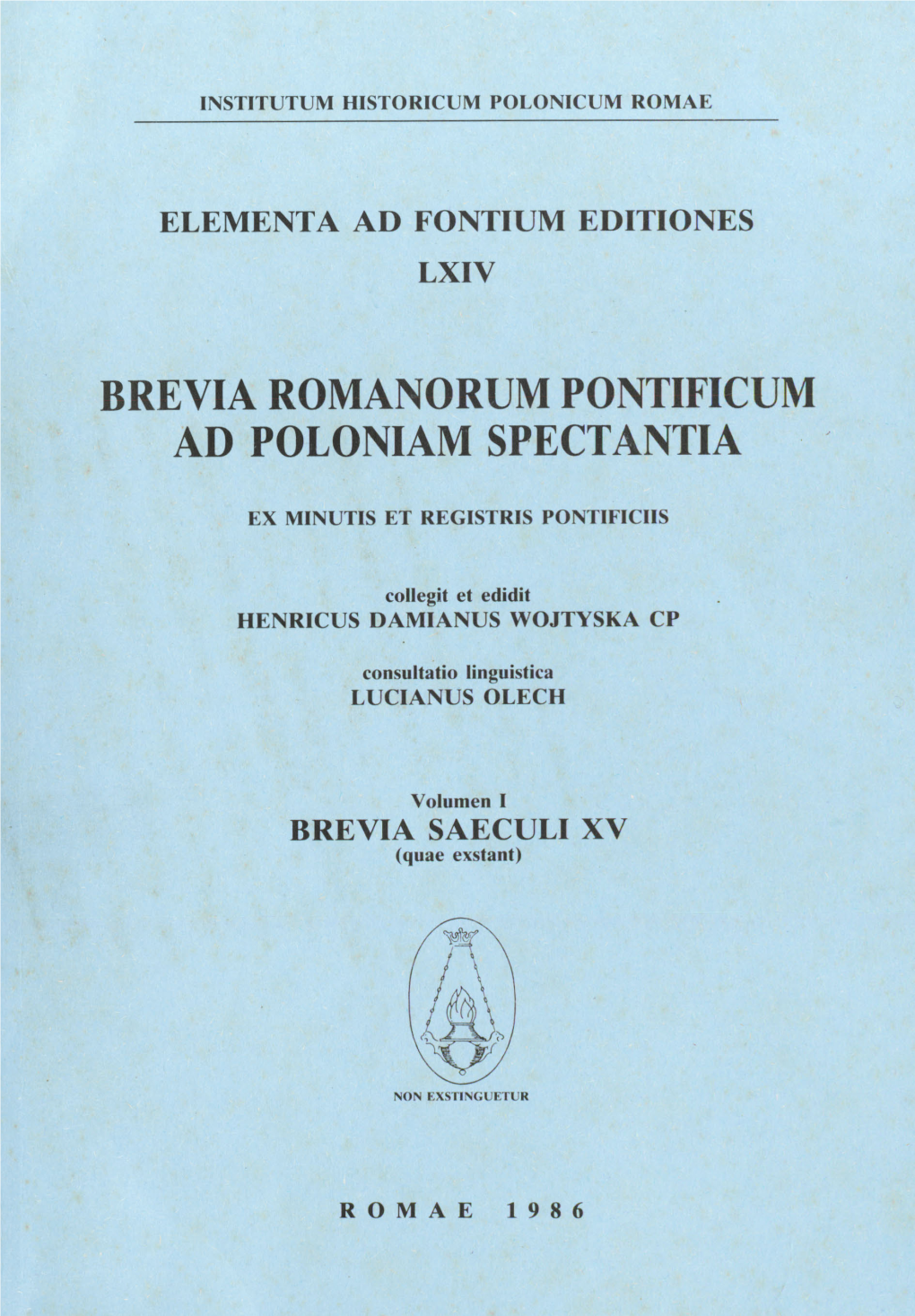 Brevia Romanorum Pontificum Ad Poloniam Spectantia Ex Minutis Et Registris Pontificiis, Volumen I, Brevia Saeculi XV (Quae Exsta