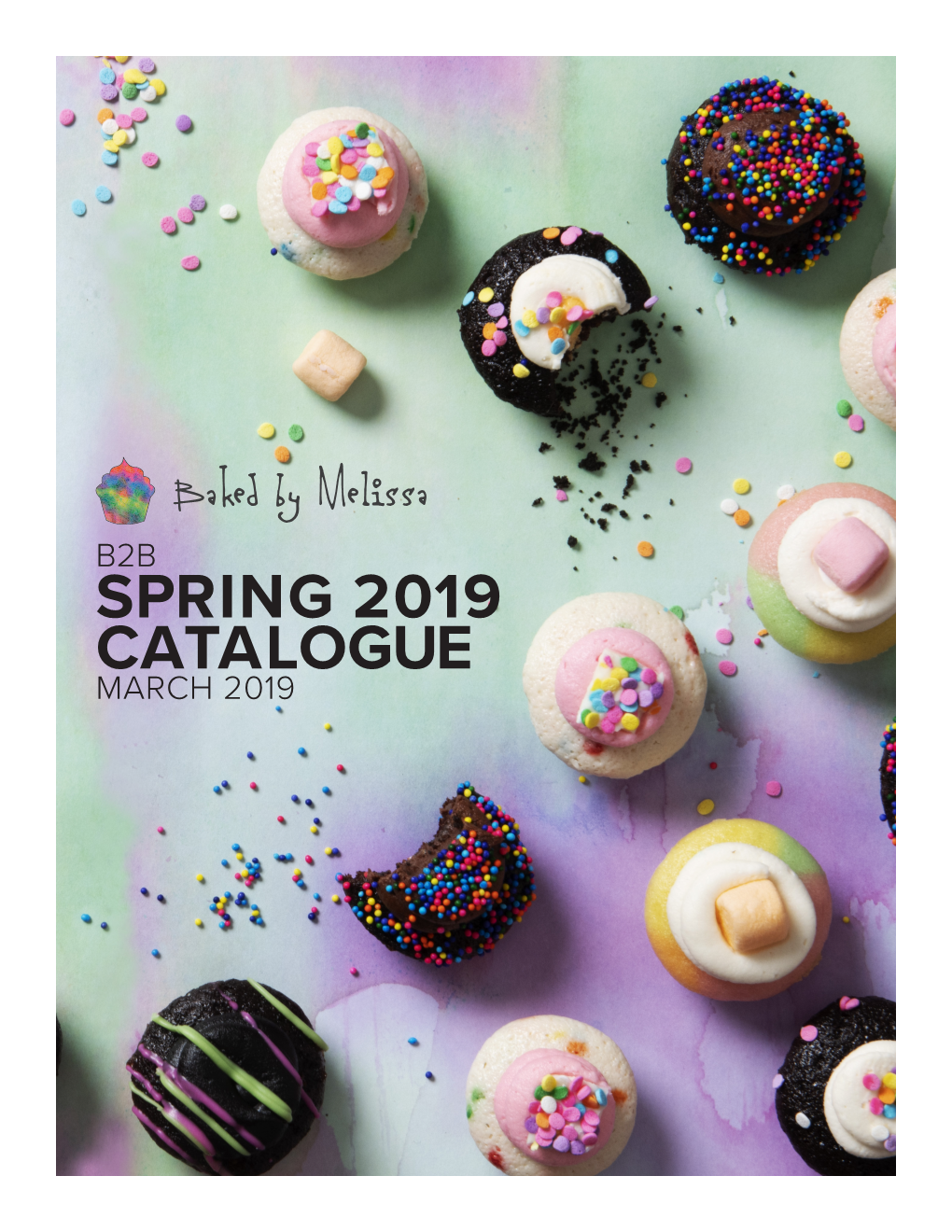 SPRING 2019 CATALOGUE MARCH 2019 HANDCRAFTED Here at Baked by Melissa, Every Bite-Size Cupcake and Macaron We Have Is Made Completely by Hand