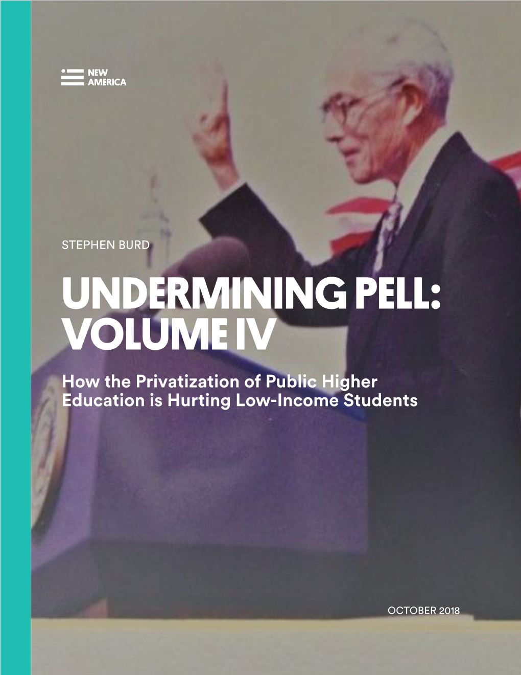 UNDERMINING PELL: VOLUME IV How the Privatization of Public Higher Education Is Hurting Low-Income Students