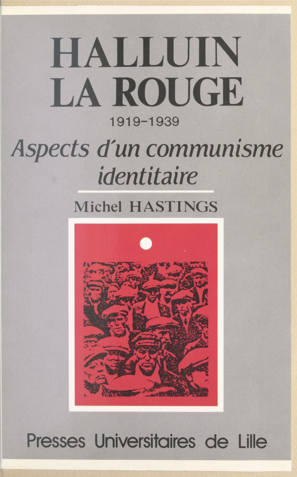 Halluin-La-Rouge : 1919-1939, Aspects D'un Communisme