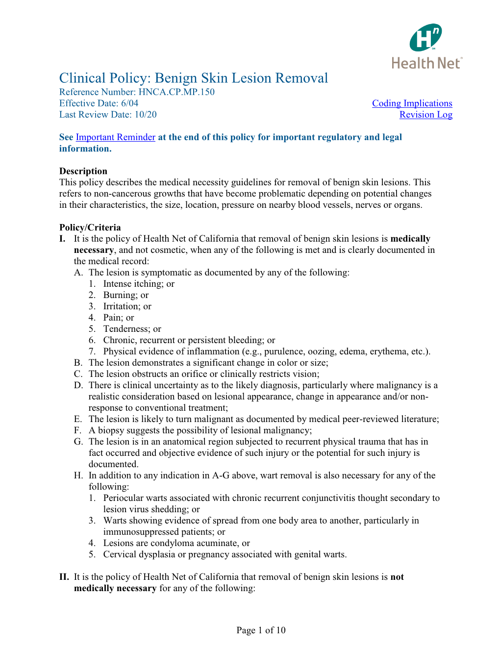 Clinical Policy: Benign Skin Lesion Removal Reference Number: HNCA.CP.MP.150 Effective Date: 6/04 Coding Implications Last Review Date: 10/20 Revision Log