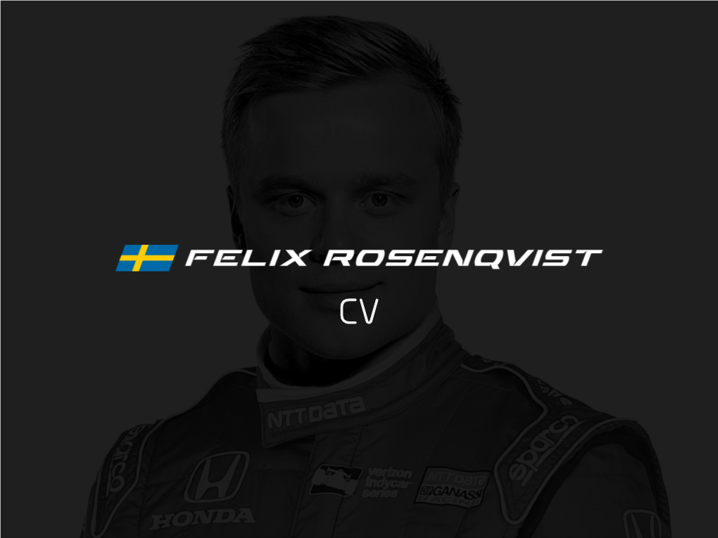 CV Felix Rosenqvist, 27, Is a Swedish Racing Driver, Piloting the #10 NTT DATA Chip Ganassi Racing Entry in the 2019 Indycar Series