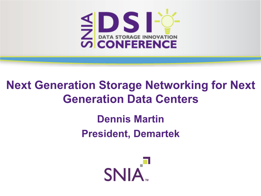 Next Generation Storage Networking for Next Generation Data Centers PRESENTATION TITLE GOES HERE Dennis Martin President, Demartek Agenda