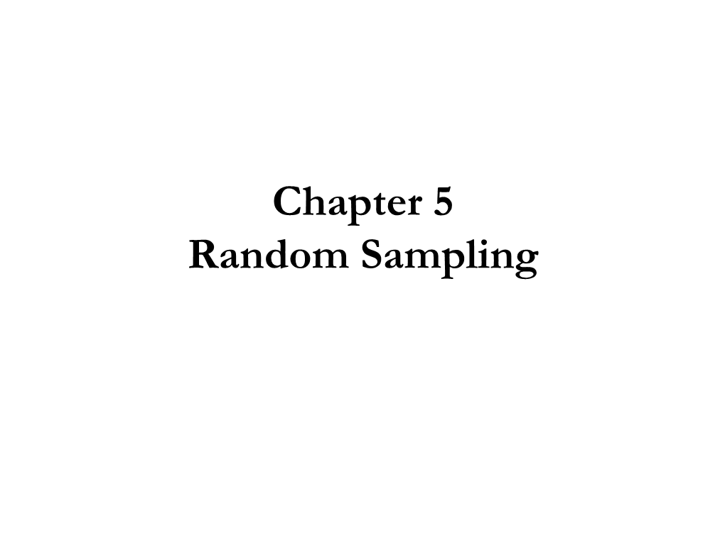 Chapter 5 Random Sampling Population and Sample Definition: Population a Population Is the Totality of the Elements Under Study