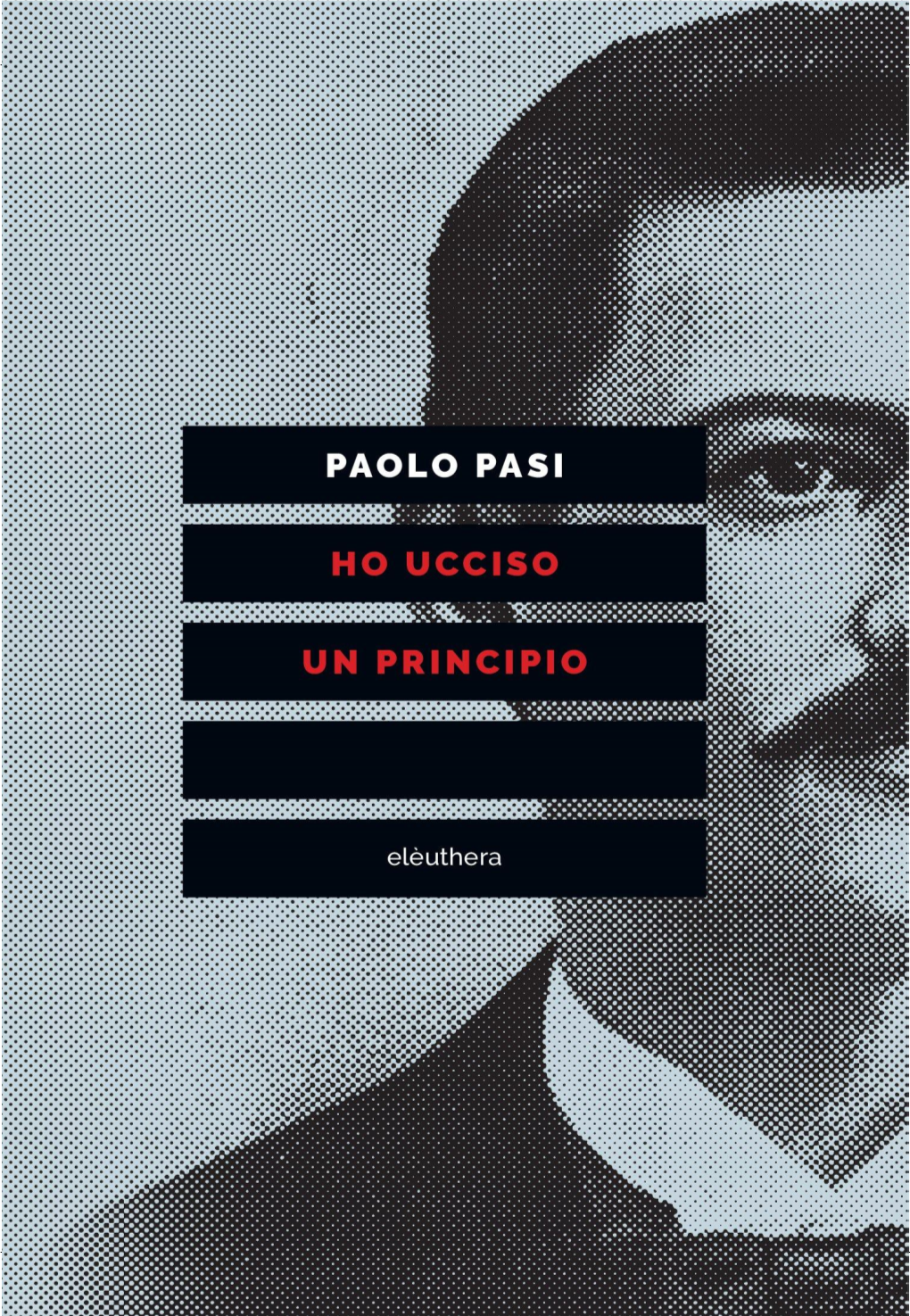 Ho Ucciso Un Principio Vita E Morte Di Gaetano Bresci, L’Anarchico Che Sparò Al Re