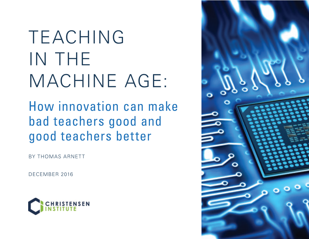 TEACHING in the MACHINE AGE: How Innovation Can Make Bad Teachers Good and Good Teachers Better