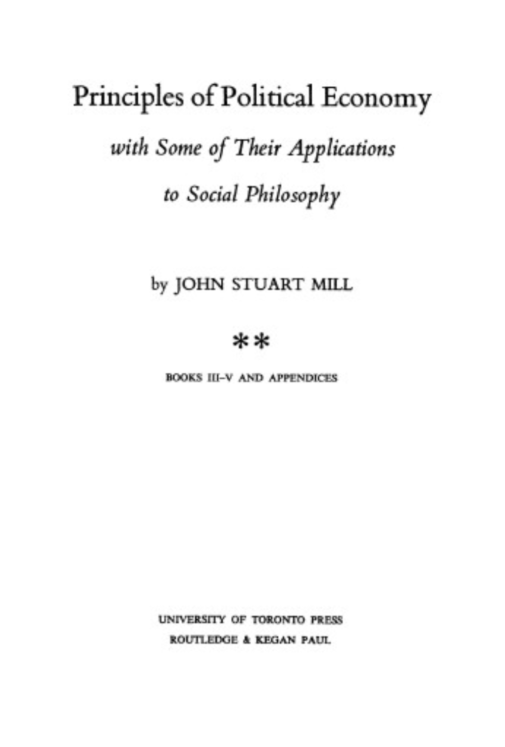 The Collected Works of John Stuart Mill, Volume III - Principles of Political Economy Part II