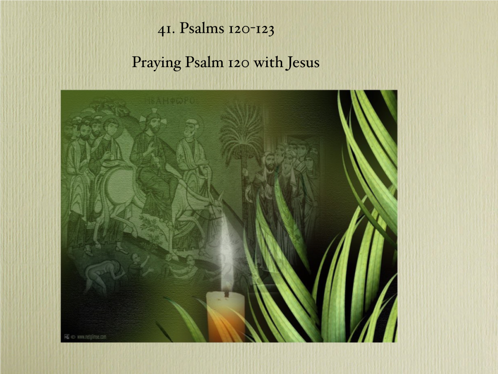 41. Psalms 120-123 Praying Psalm 120 with Jesus