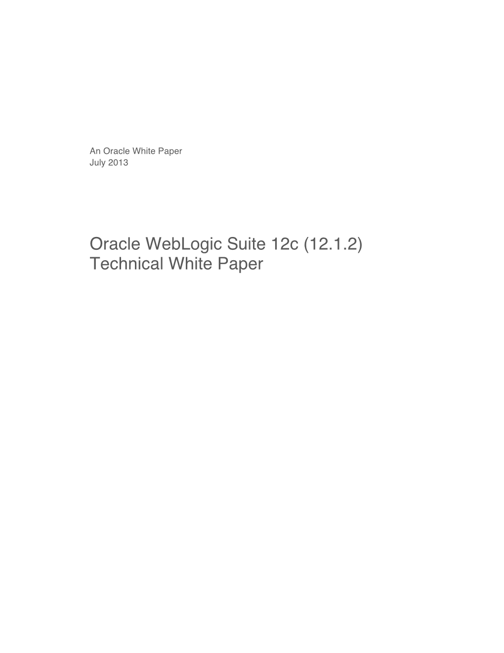 Oracle Weblogic Suite 12C (12.1.2) Technical White Paper Oracle White Paper—Oracle Weblogic Suite 12C (12.1.2) Technical White Paper