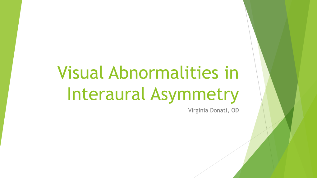 Visual Abnormalities in Interaural Asymmetry Virginia Donati, OD Case 1: WS, 6 Months Old, First Exam