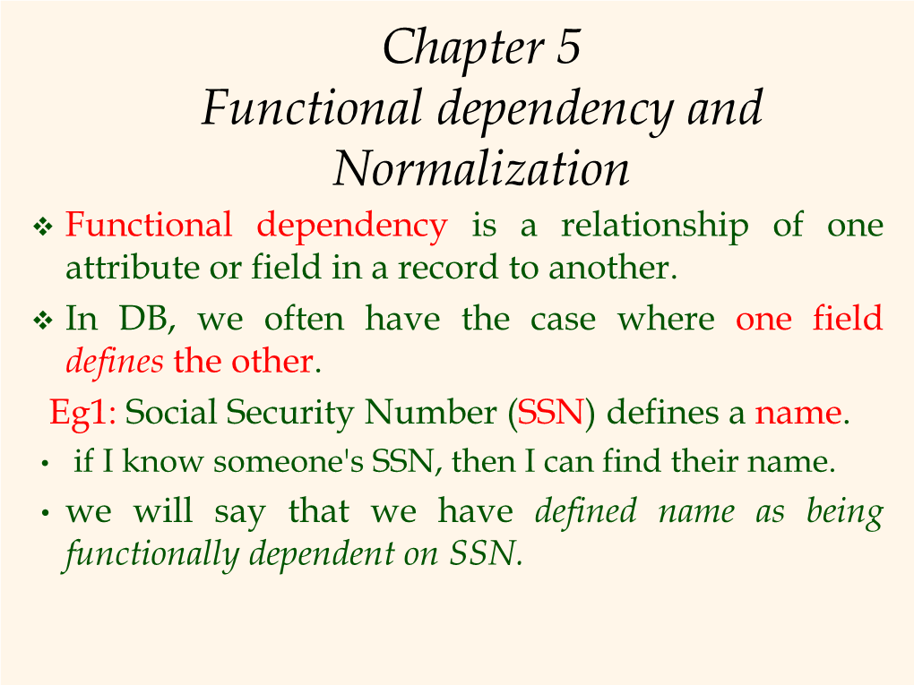Chapter 5 Functional Dependency and Normalization  Functional Dependency Is a Relationship of One Attribute Or Field in a Record to Another