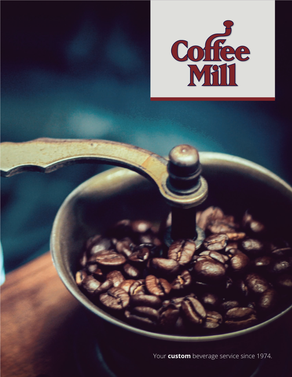 Your Custom Beverage Service Since 1974. COFFEE MILL • Your Custom Beverage Service Since 1974