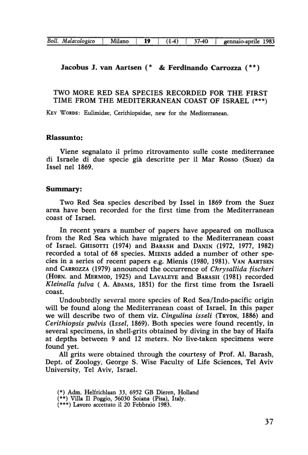 Riassunto: Viene Segnalato Il Primo Ritrovamento Sulle Coste Mediterranee Di Israele Di Due Specie Già Descritte Per Il Mar Rosso (Suez) Da Issel Nel 1869