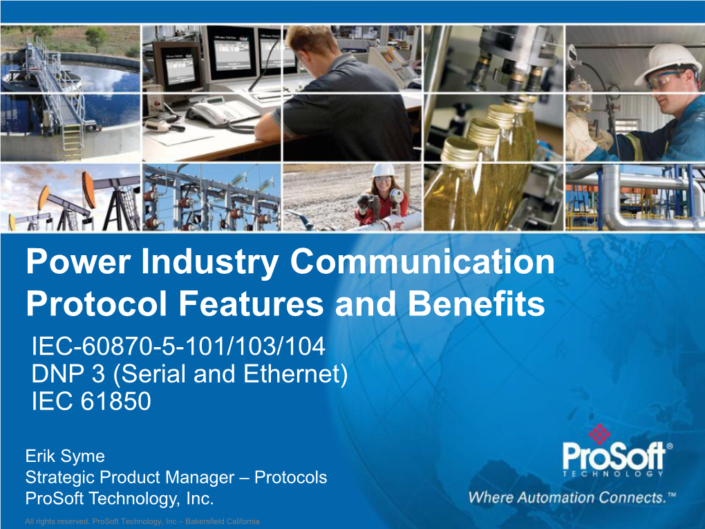 Power Industry Communication Protocol Features and Benefits IEC-60870-5-101/103/104 DNP 3 (Serial and Ethernet) IEC 61850