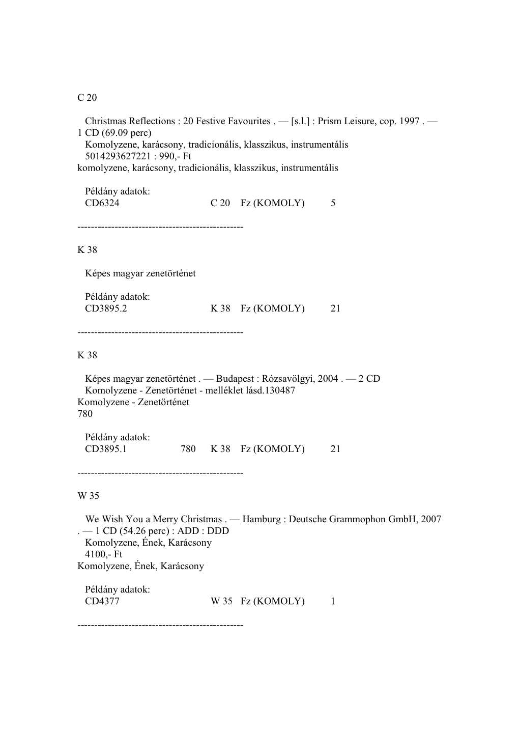 Komolyzene, Karácsony, Tradicionális, Klasszikus, Instrumentális 5014293627221 : 990,- Ft Komolyzene, Karácsony, Tradicionális, Klasszikus, Instrumentális