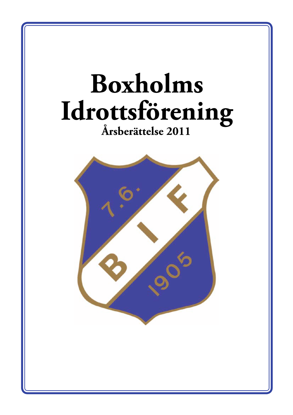 Boxholms Idrottsförening Årsberättelse 2011 Innehållsförteckning