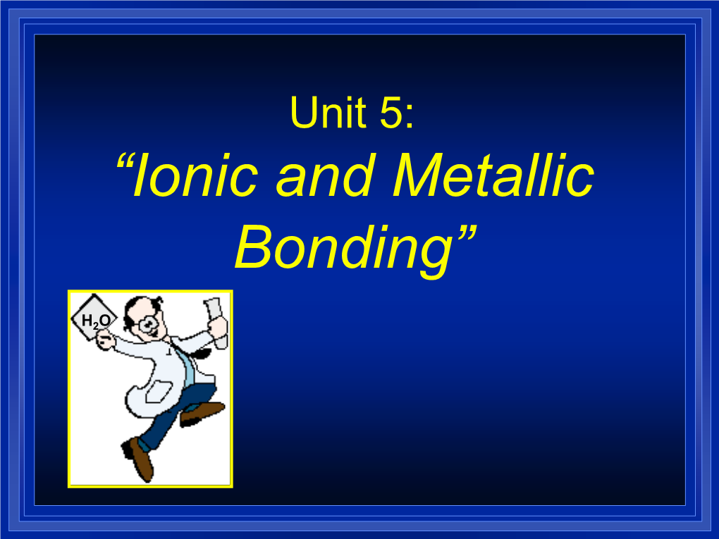 Chapter 7 Ionic and Metallic Bonding