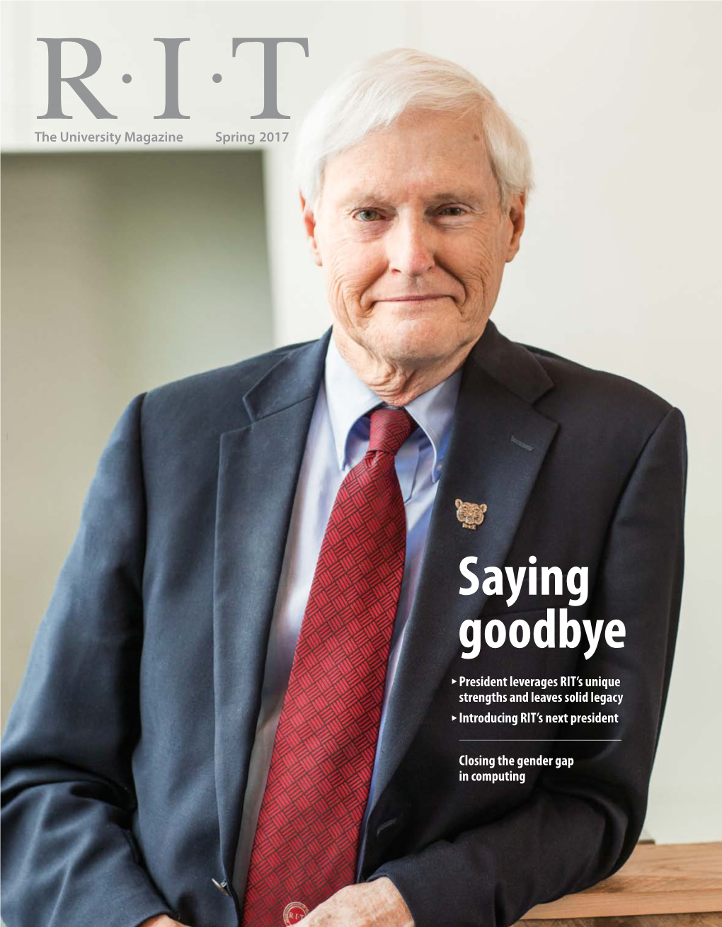 Saying Goodbye President Leverages RIT’S Unique Strengths and Leaves Solid Legacy Introducing RIT’S Next President