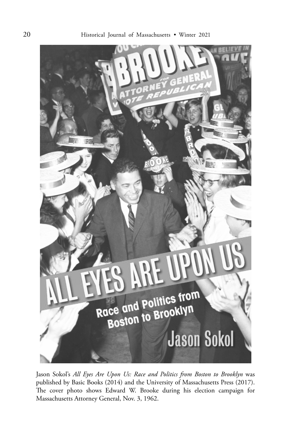 Jason Sokol's All Eyes Are Upon Us: Race and Politics from Boston to Brooklyn Was Published by Basic Books (2014) and the Univ