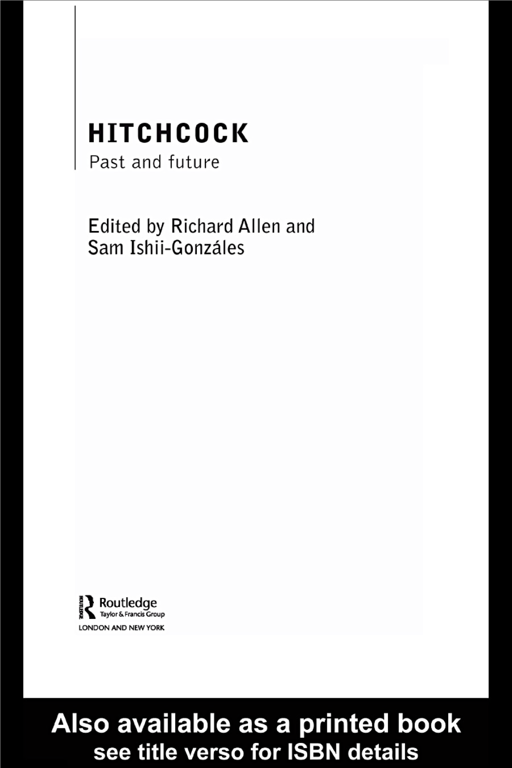 Hitchcock: Past and Future Presents a Selection of the Academic Papers Presented at the Conference