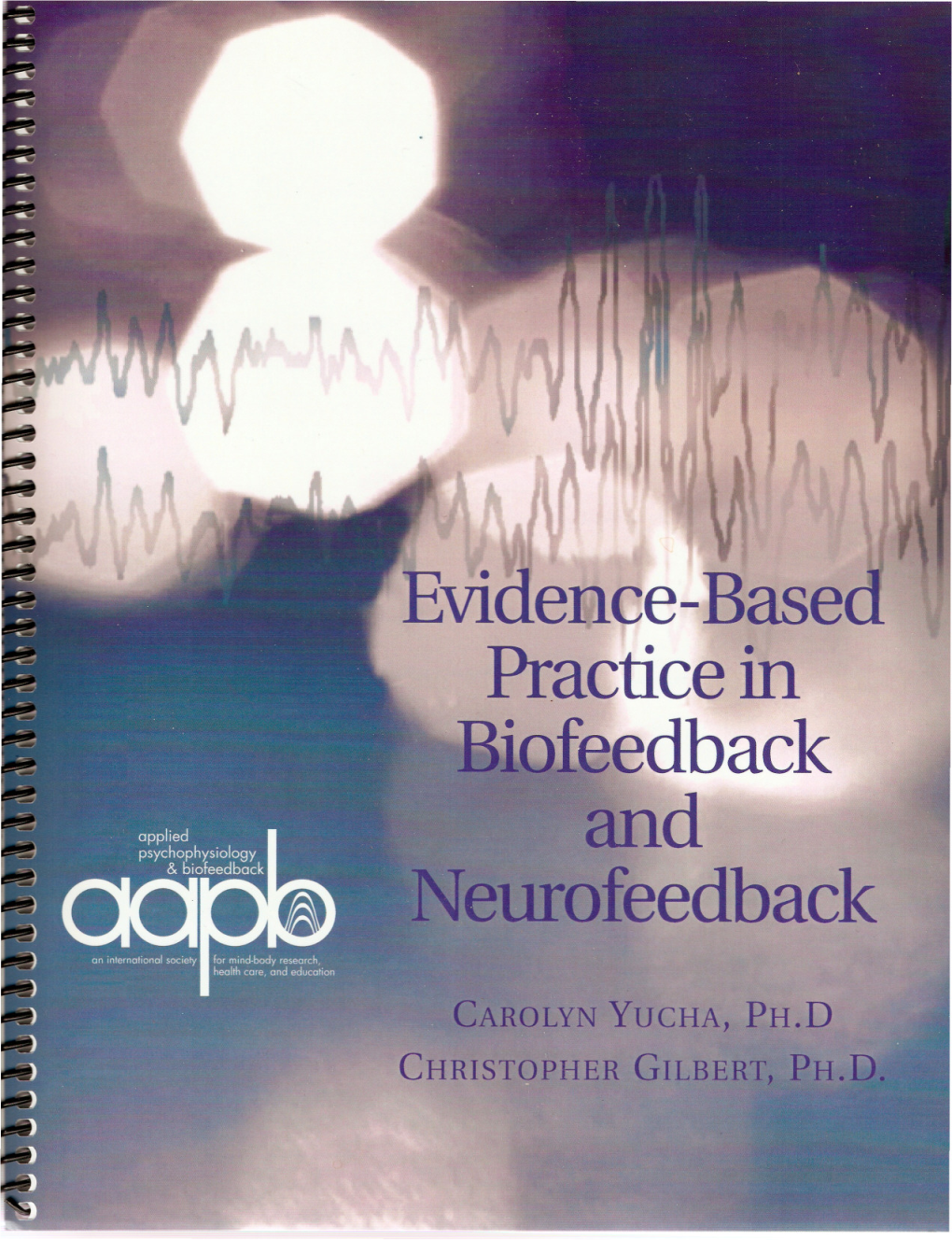 Evidence-Based Practice in Biofeedback and Neurofeedback Donald Moss, Ph.D., and Lynda Kirk, MA