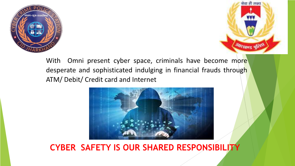 CYBER SAFETY IS OUR SHARED RESPONSIBILITY CYBER CRIME POLICE STATION KUTCHARY CHOWK, RANCHI Email ID : Cyberps@Jhpolice.Gov.In