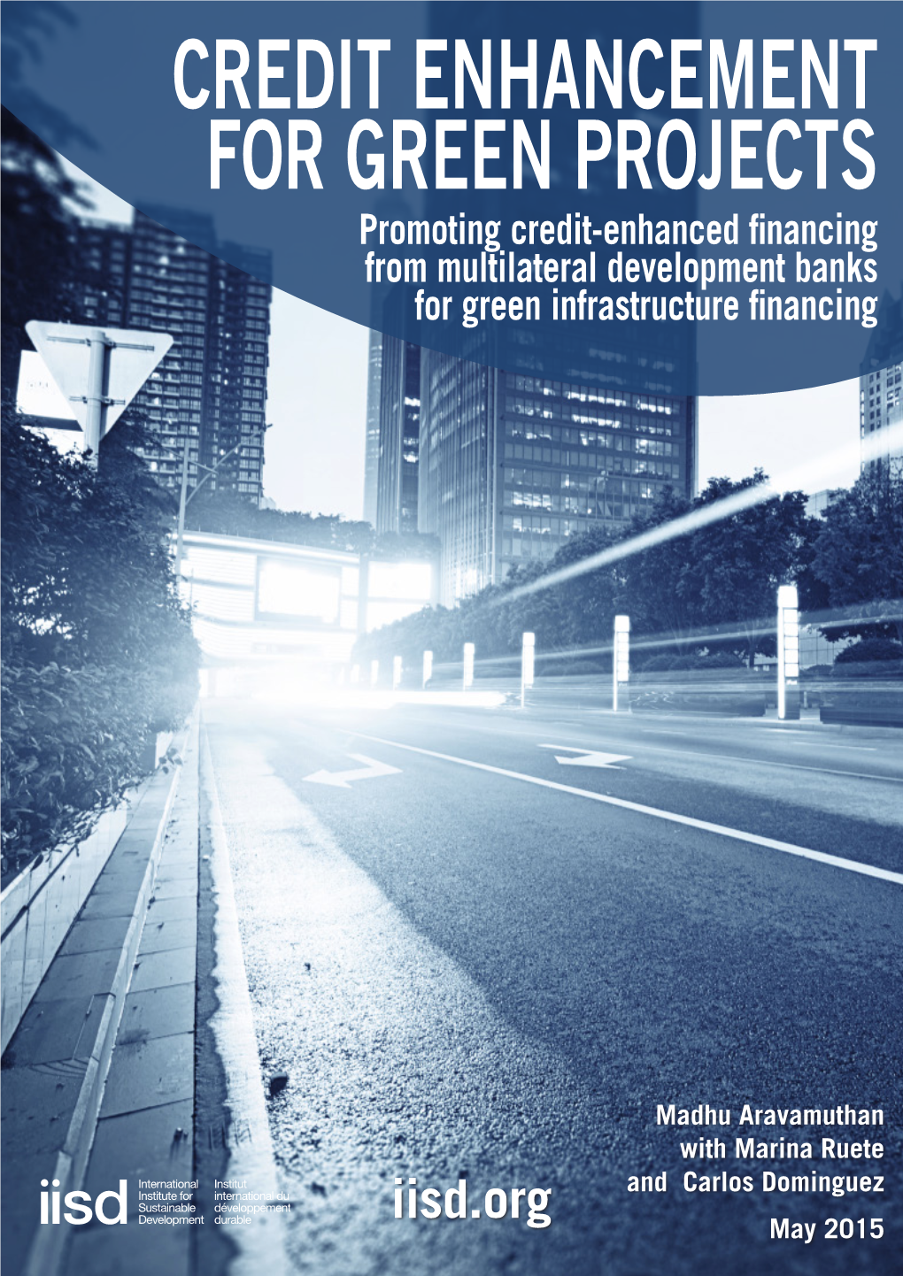 CREDIT ENHANCEMENT for GREEN PROJECTS Promoting Credit-Enhanced Financing from Multilateral Development Banks for Green Infrastructure Financing