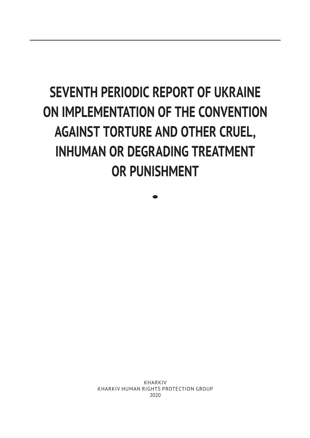 Seventh Periodic Report of Ukraine on Implementation of the Convention Against Torture and Other Cruel, Inhuman Or Degrading Treatment Or Punishment