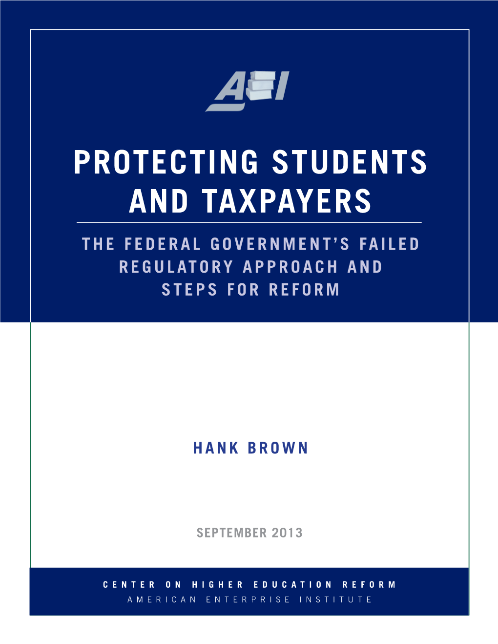 Protecting Students and Taxpayers the Federal Government’S Failed Regulatory Approach and Steps for Reform