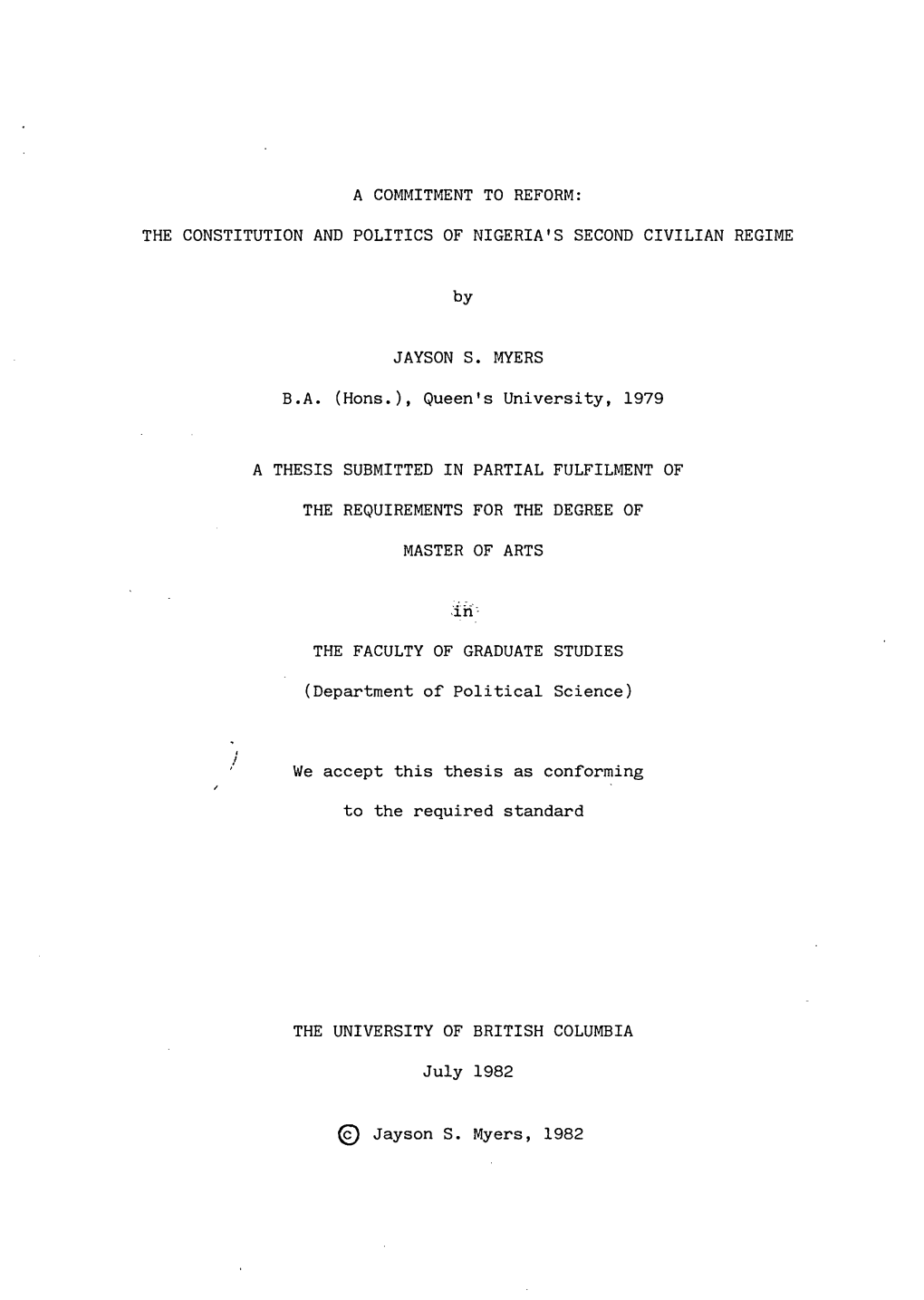 A COMMITMENT to REFORM: the CONSTITUTION and POLITICS of NIGERIA's SECOND CIVILIAN REGIME by JAYSON S. MYERS B.A. (Hons.), Queen