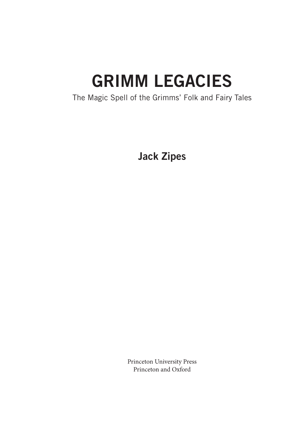 GRIMM LEGACIES the Magic Spell of the Grimms’ Folk and Fairy Tales