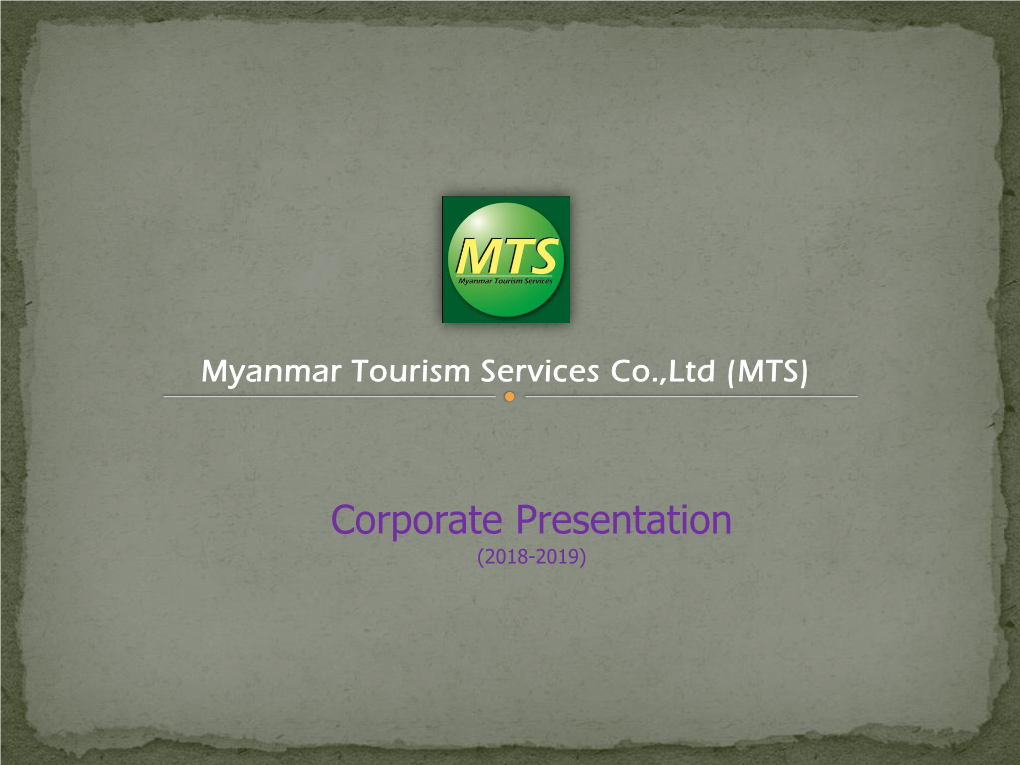 Corporate Presentation (2018-2019) 1) Introducing Myanmar in Brief “Your Premium Travel Specialist” 2) Business Overview