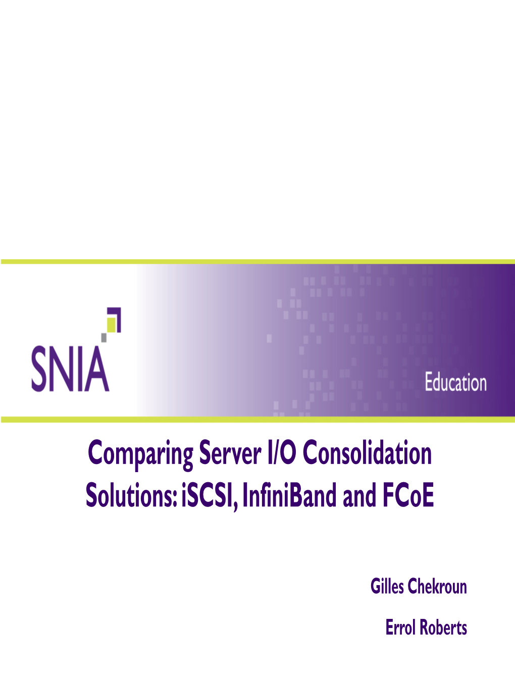Comparing Server I/O Consolidation Solutions: Iscsi, Infiniband and Fcoe