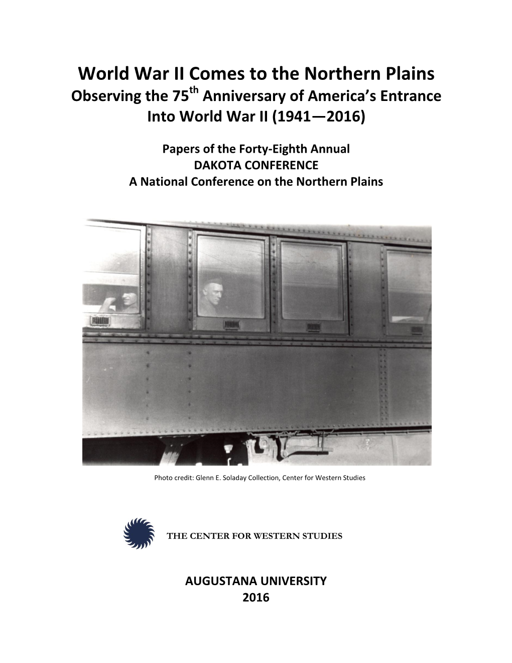 World War II Comes to the Northern Plains Observing the 75Th Anniversary of America’S Entrance Into World War II (1941—2016)