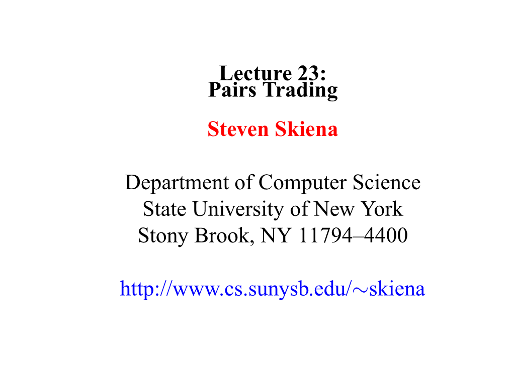 Lecture 23: Pairs Trading Steven Skiena
