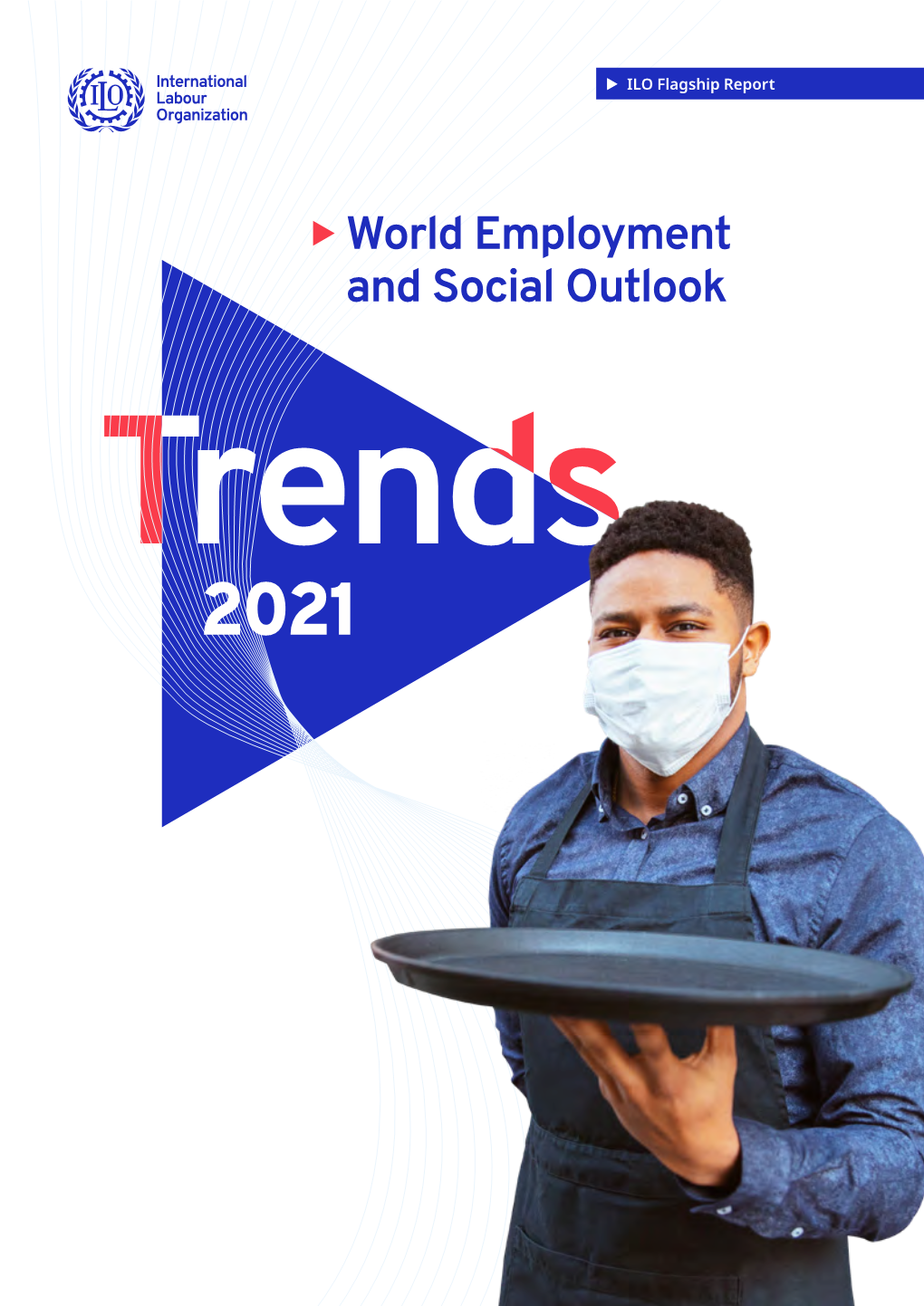 World Employment and Social Outlook: Trends 2021 International Labour Office – Geneva: ILO, 2021