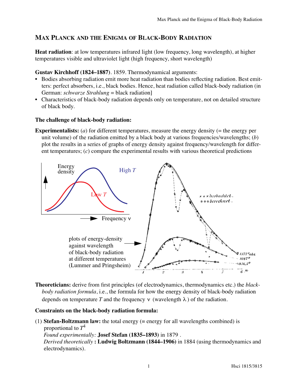 Heat Radiation: at Low Temperatures Infrared Light (Low Frequency, Long Wavelength), at Higher Temperatures Visible and Ultravio