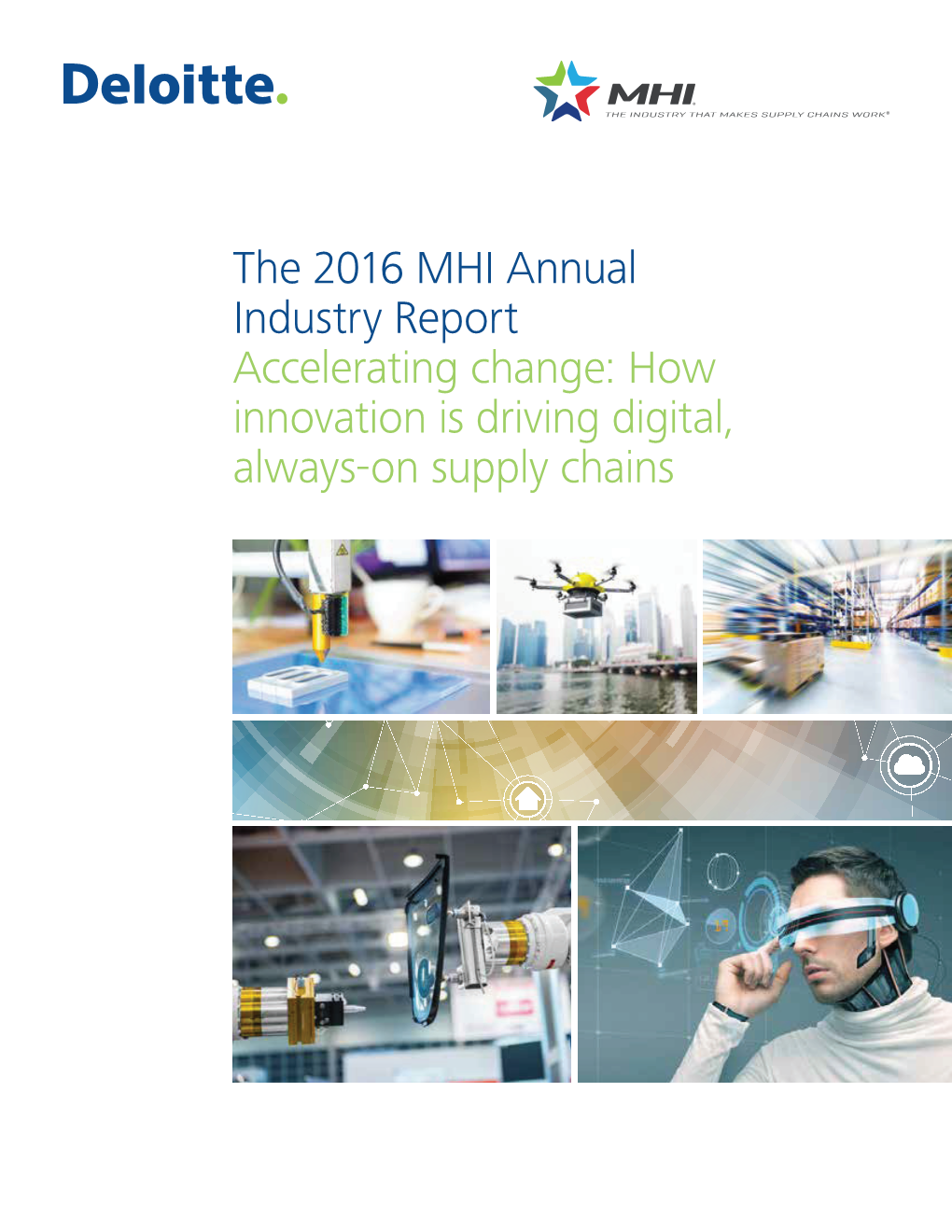 The 2016 MHI Annual Industry Report Accelerating Change: How Innovation Is Driving Digital, Always-On Supply Chains Table of Contents