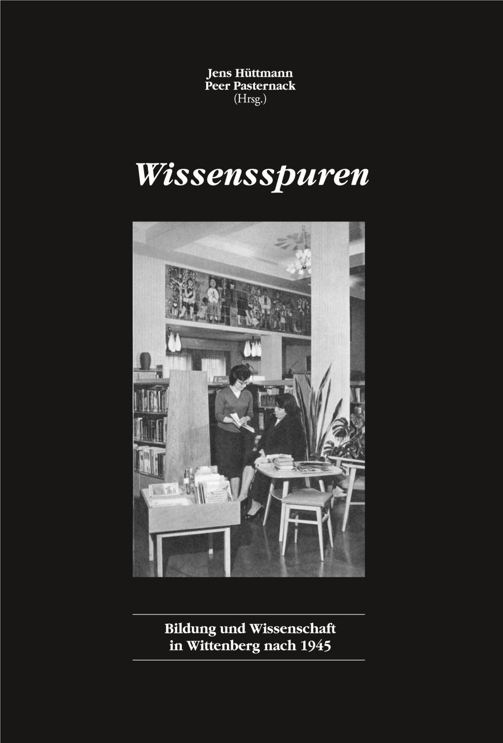 Wissensspuren. Bildung Und Wissenschaft in Wittenberg Nach