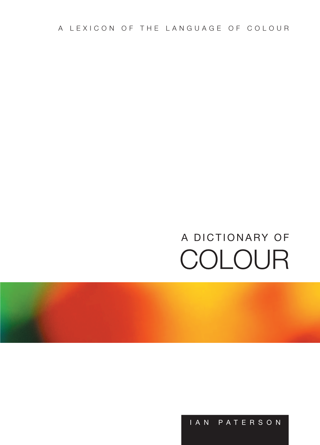 Dictionary of Colour : a Lexicon of the Language Of